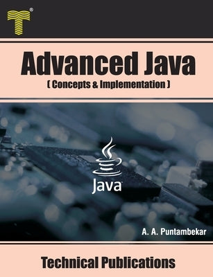 Advanced Java: Concepts and Implementation by Puntambekar, Anuradha A.