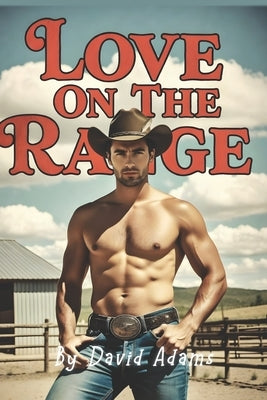 Love On The Range: A Heartfelt Gay Romance of Healing, Hope, and Second Chances on a Northern California Ranch by Adams, David