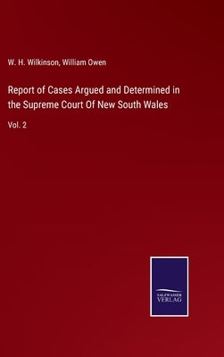 Report of Cases Argued and Determined in the Supreme Court Of New South Wales: Vol. 2 by Wilkinson, W. H.