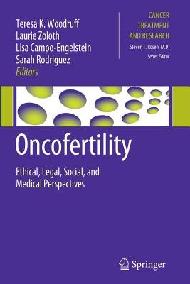 Oncofertility: Ethical, Legal, Social, and Medical Perspectives by Woodruff, Teresa K.