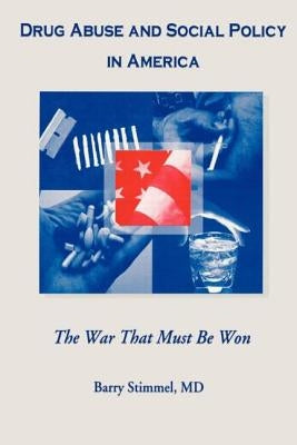 Drug Abuse and Social Policy in America: The War That Must Be Won by Stimmel, Barry