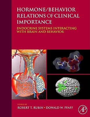 Hormone/Behavior Relations of Clinical Importance: Endocrine Systems Interacting with Brain and Behavior by Rubin, Robert H.