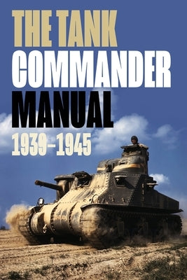 The Tank Commander Manual: 1939-1945 by Sheppard, R.