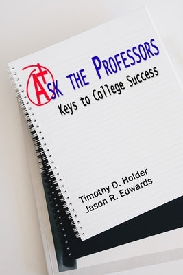 Ask the Professors: Keys to College Success by Edwards, Jason R.