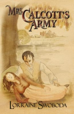 Mrs Calcott's Army by Swoboda, Lorraine