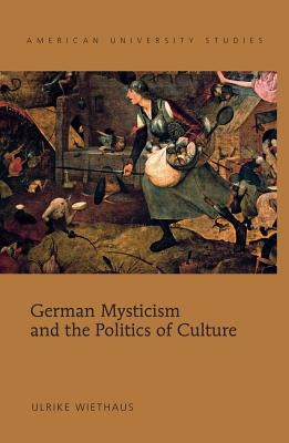 German Mysticism and the Politics of Culture by Wiethaus, Ulrike