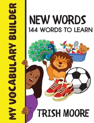 New Words: 144 Words to Learn by Moore, Trish