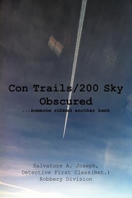 Con Trails/200 Sky Obscured: ...Someone Robbed Another Bank by Joseph, Salvatore A.