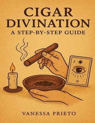 Cigar Divination: A Step-by-Step Guide by Prieto, Vanessa