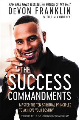 The Success Commandments: Master the Ten Spiritual Principles to Achieve Your Destiny by Franklin, Devon