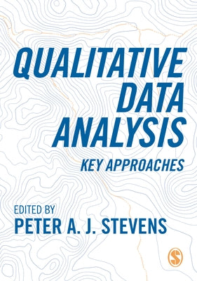 Qualitative Data Analysis: Key Approaches by Stevens, Peter A. J.