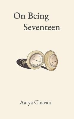 On Being Seventeen by Chavan, Aarya