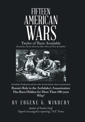 Fifteen American Wars: Twelve of Them Avoidable by Windchy, Eugene G.