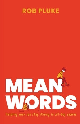 Mean Words: Helping your son stay strong in all-boy spaces. by Pluke, Rob