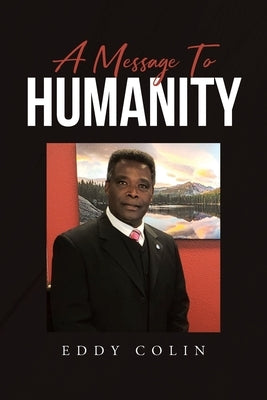 A Message to Humanity by Colin, Eddy