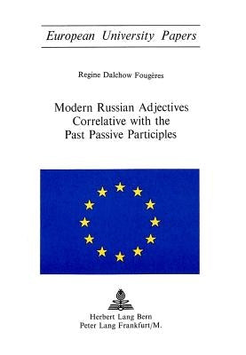 Modern Russian Adjectives Correlative with the Past Passive Participles by Fougeres, Regine D.