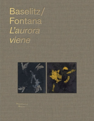 Georg Baselitz & Lucio Fontana: l'Aurora Viene by Baselitz, Georg