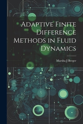 Adaptive Finite Difference Methods in Fluid Dynamics by Berger, Marsha J.