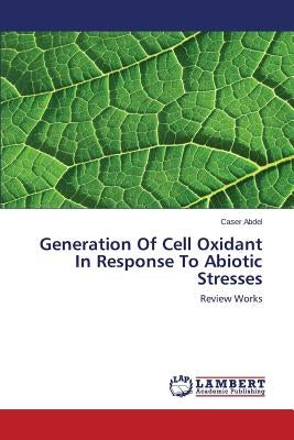 Generation of Cell Oxidant in Response to Abiotic Stresses by Abdel Caser