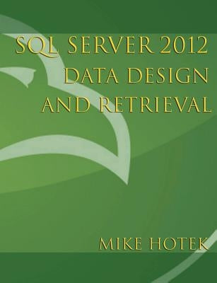 SQL Server 2012 Data Design and Retrieval by Hotek, Mike
