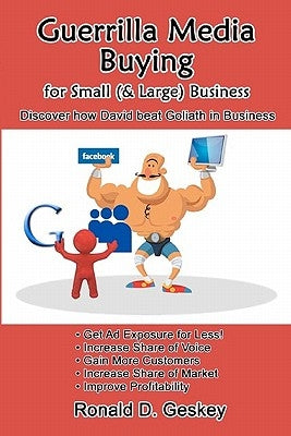 Guerrilla Media Buying: Discover How to Beat Goliath in Business by Geskey, Ronald D.