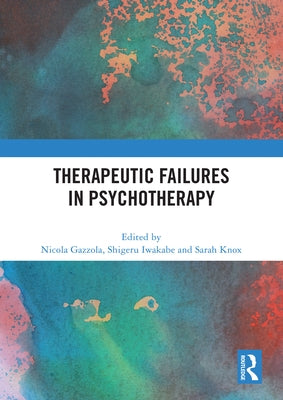 Therapeutic Failures in Psychotherapy by Gazzola, Nicola