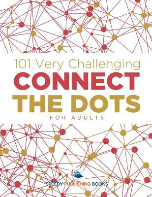 101 Very Challenging Connect the Dots for Adults by Speedy Publishing LLC