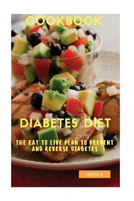 The Diabetes Diet: The Eat to Live Plan to Prevent and Reverse Diabetes by Heviz's