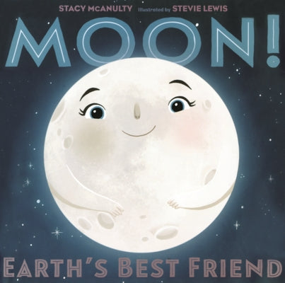 Moon!: Earth's Best Friend by McAnulty, Stacy