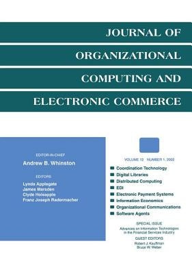 Advances on Information Technologies in the Financial Services Industry: A Special Issue of the Journal of Organizational Computing and Electronic Com by Kauffman, Robert J.
