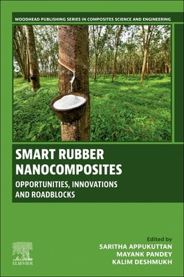 Smart Rubber Nanocomposites: Opportunities, Innovations and Roadblocks by Appukuttan, Saritha