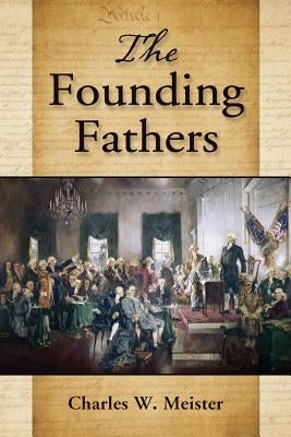 The Founding Fathers by Meister, Charles W.