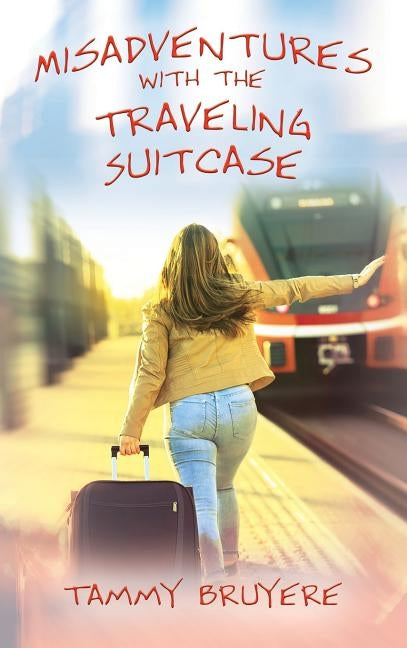 Misadventures with the Traveling Suitcase by Bruyere, Tammy