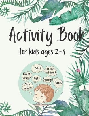 Activity Book for Kids Ages 2-4: 50 Fun and Simple Activities for Kids Ages 2-4: Logical Games, Concentration Exercises, Mazes, Dot to Dot and How to by Books, Gerry Tiger