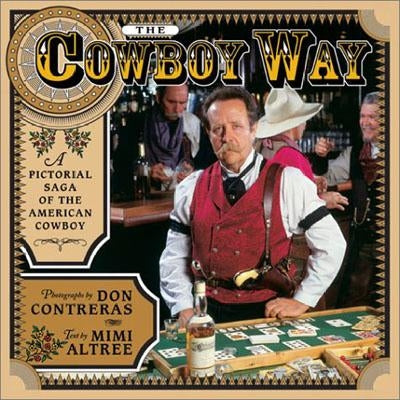 The Cowboy Way: A Pictorial Saga of the American Cowboy by Altree, Mimi