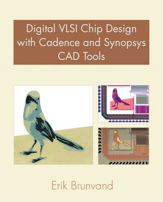 Digital VLSI Chip Design with Cadence and Synopsys CAD Tools by Weste, Neil