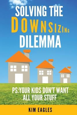 Solving The Downsizing Dilemma by Eagles, Kim