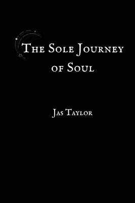 The Sole Journey of Soul by Taylor, Jas