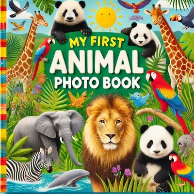 My First Animal Photo Book: A Fun and Educational Picture Book for Toddlers & Kids Learn About Wild Animals with Photos & Facts by Story Legends, Joy J.