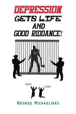 Depression Gets Life and Good Riddance! by Michaelides, George