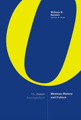The Oxford Encyclopedia of Mexican History and Culture by Beezley, William H.