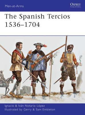 The Spanish Tercios 1536-1704 by Lez, Ignacio J. N.