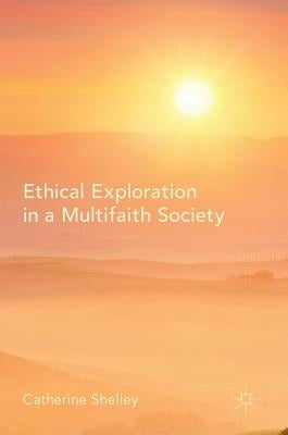 Ethical Exploration in a Multifaith Society by Shelley, Catherine