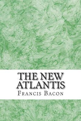 The New Atlantis: (Francis Bacon Classics Collection) by Bacon, Francis