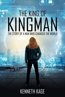 The King of Kingman: The Story of a Man Who Changed the World by Kage, Kenneth