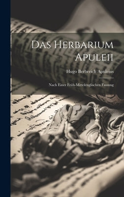 Das Herbarium Apuleii: Nach Einer Früh-mittelenglischen Fassung by Berberich, Apuleius Hugo