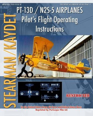 PT-13D / N2S-5 Airplanes Pilot's Flight Operating Instructions by Air Forces, United States Army