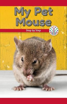 My Pet Mouse: Step by Step by Flores, Vanessa