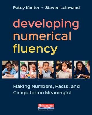 Developing Numerical Fluency: Making Numbers, Facts, and Computation Meaningful by Kanter, Patsy