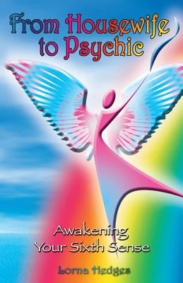 From Housewife To Psychic: Awakening Your Sixth Sense by Hedges, Lorna